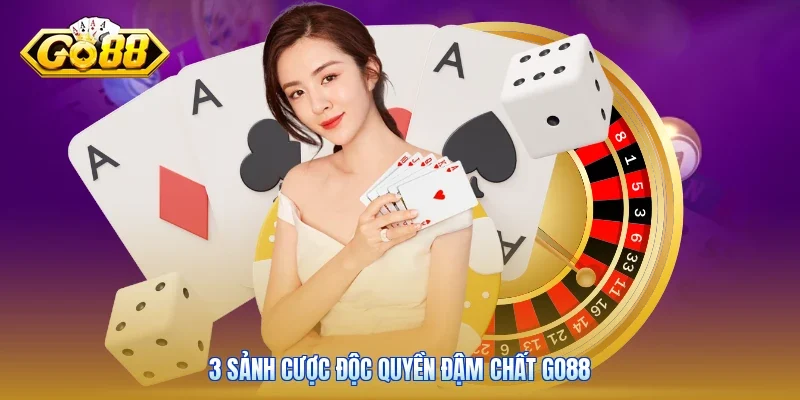 3 sảnh cược độc quyền đậm chất Go88
