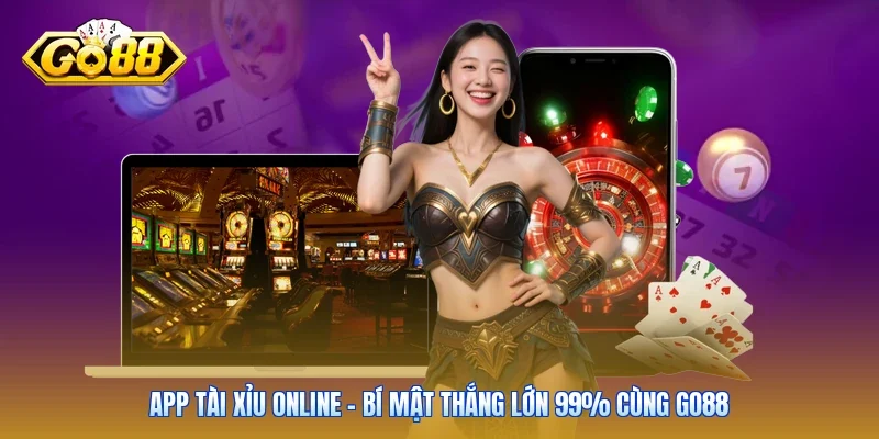 App Tài Xỉu Online - Bí Mật Thắng Lớn 99% Cùng Go88