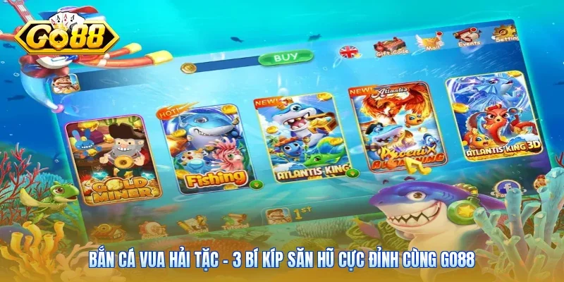 Bắn Cá Vua Hải Tặc - 3 Bí Kíp Săn Hũ Cực Đỉnh Cùng Go88