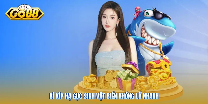 Bí kíp hạ gục sinh vật biển khổng lồ nhanh