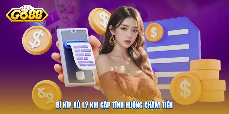 Bí kíp xử lý khi gặp tình huống chậm tiền