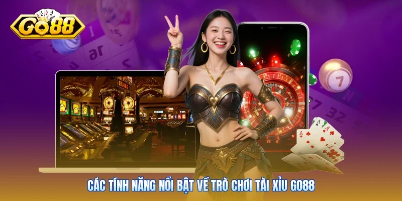 Các tính năng nổi bật về trò chơi tài xỉu Go88