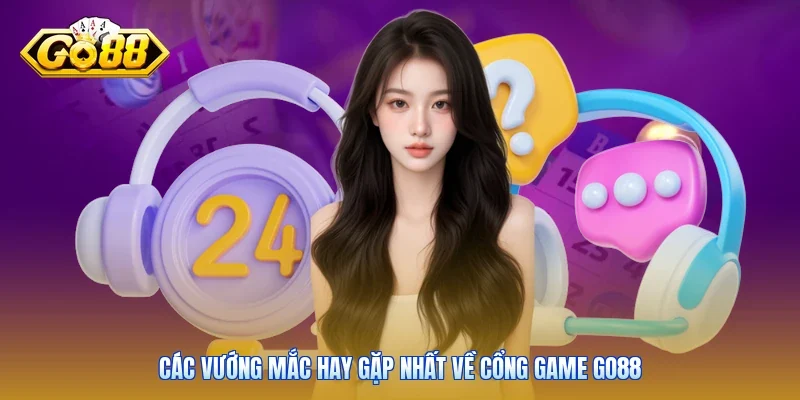 Các vướng mắc hay gặp nhất về cổng game Go88