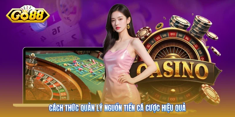 Cách thức quản lý nguồn tiền cá cược hiệu quả