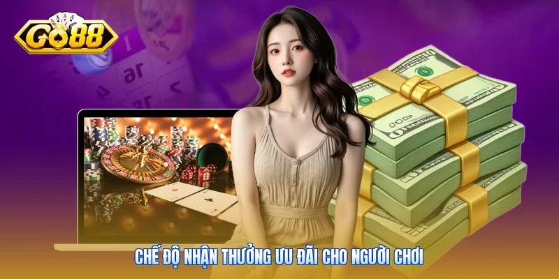 Chế độ nhận thưởng ưu đãi cho người chơi