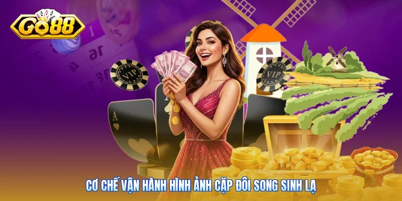 Cơ chế vận hành hình ảnh cặp đôi song sinh lạ