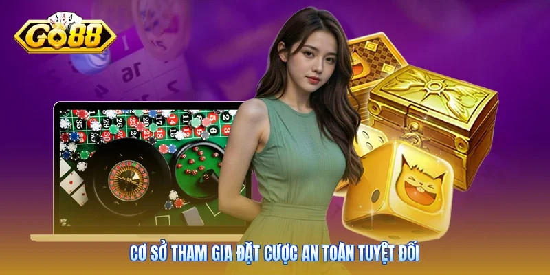 Cơ sở tham gia đặt cược an toàn tuyệt đối
