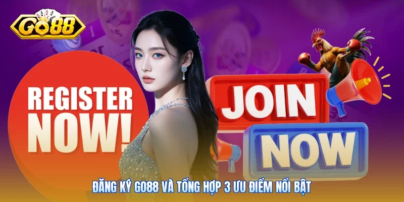 Đăng ký Go88 và tổng hợp 3 ưu điểm nổi bật