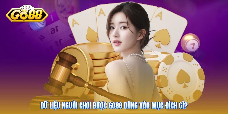 Dữ liệu người chơi được Go88 dùng vào mục đích gì?