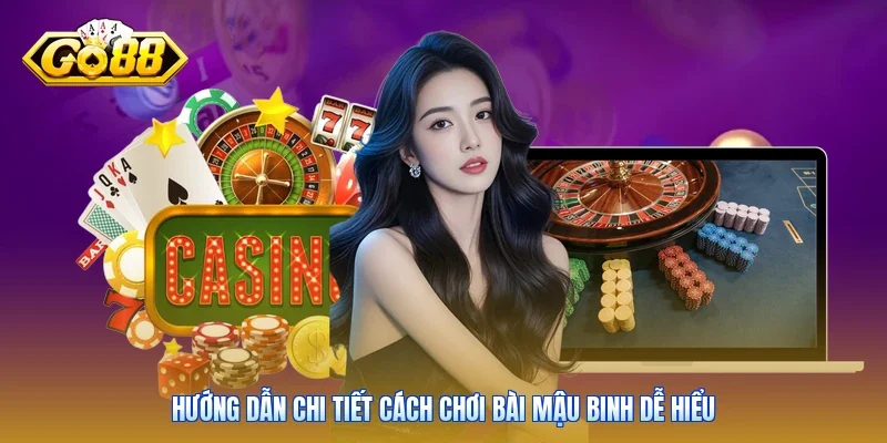 Hướng dẫn chi tiết cách chơi bài Mậu Binh dễ hiểu