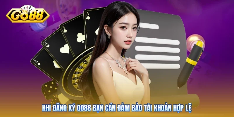Khi đăng ký Go88 bạn cần đảm bảo tài khoản hợp lệ