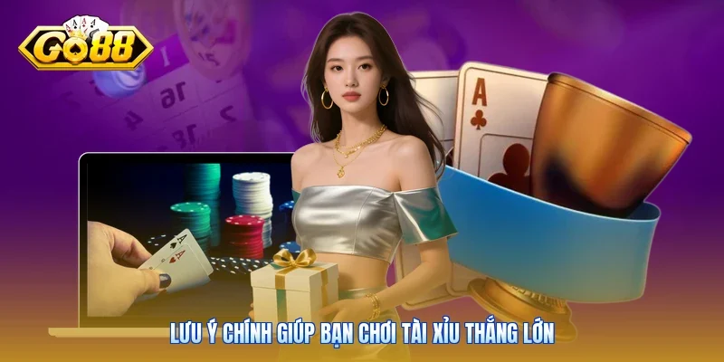 Lưu ý chính giúp bạn chơi tài xỉu thắng lớn