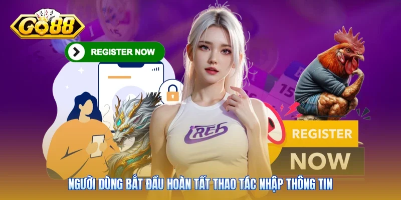 Người dùng bắt đầu hoàn tất thao tác nhập thông tin