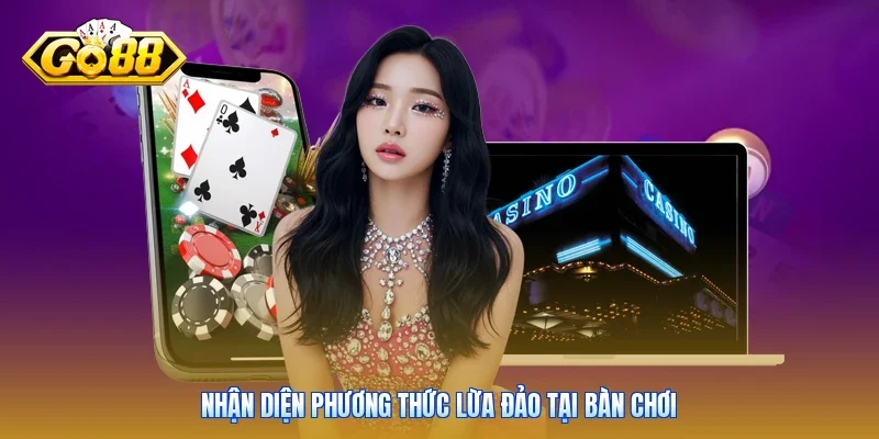 Nhận diện phương thức lừa đảo tại bàn chơi