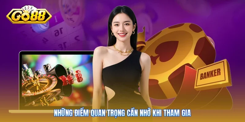 Những điểm quan trọng cần nhớ khi tham gia
