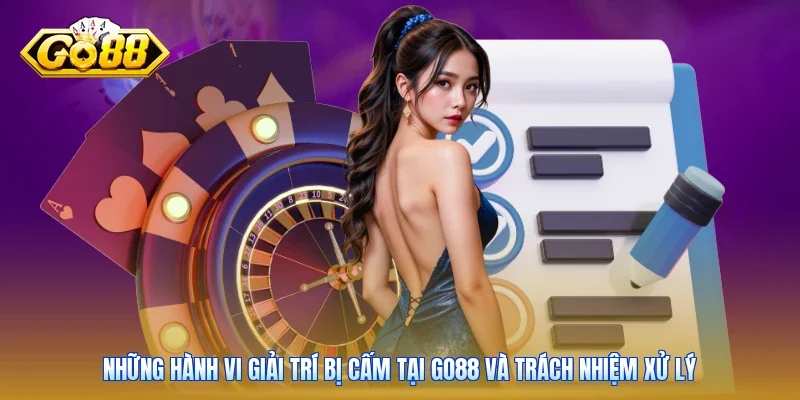 Những hành vi giải trí bị cấm tại Go88 và trách nhiệm xử lý