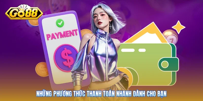 Những phương thức thanh toán nhanh dành cho bạn