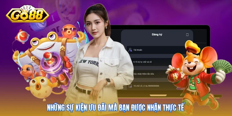 Những sự kiện ưu đãi mà bạn được nhận thực tế