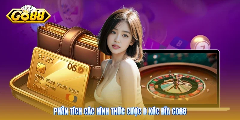 Phân tích các hình thức cược D Xóc Đĩa Go88