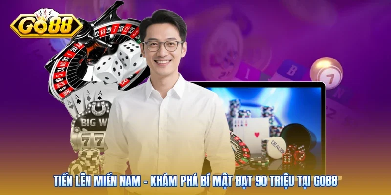 Tiến Lên Miền Nam - Khám Phá Bí Mật Đạt 90 Triệu Tại Go88