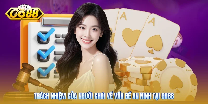 Trách nhiệm của người chơi về vấn đề an ninh tại Go88