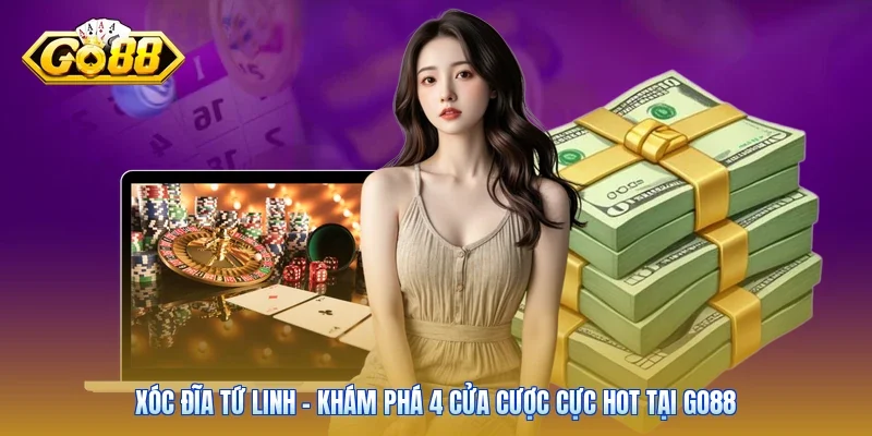 Xóc Đĩa Tứ Linh - Khám Phá 4 Cửa Cược Cực Hot Tại Go88